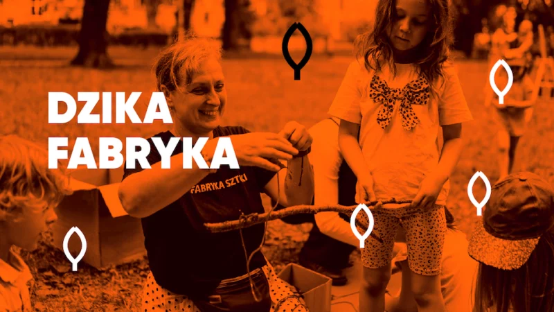 DZIKA FABRYKA – cykl warsztatów przyrodniczych dla dzieci 5-12 lat i opiekunów
