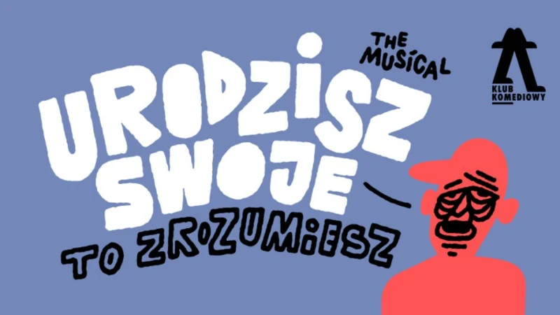 Urodzisz swoje to zrozumiesz. The Musical