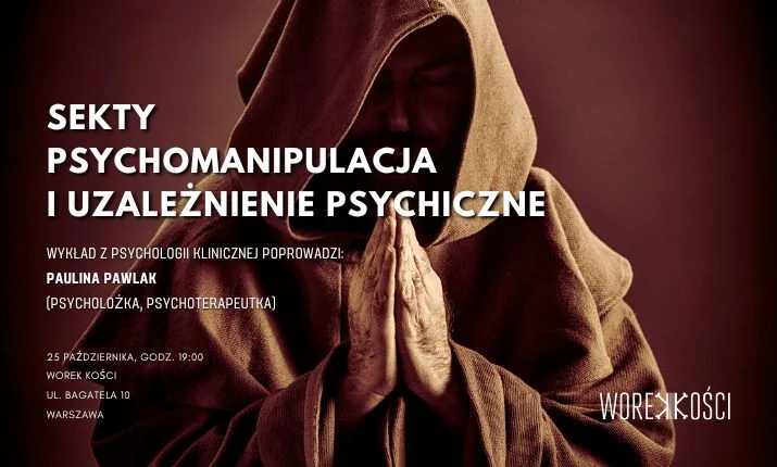 Sekty i psychomanipulacja psychiczna. Wykład z dziedziny psychologii w Worku Kości