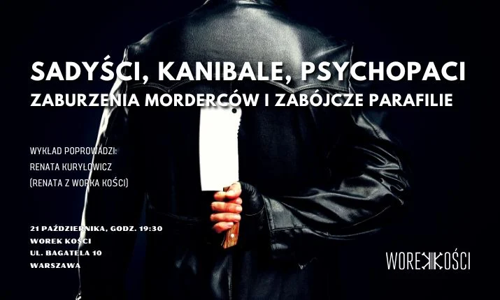 Sadyści, kanibale i psychopaci. Zaburzenia i zabójcze parafilie. Wykład Renaty z Worka Kości
