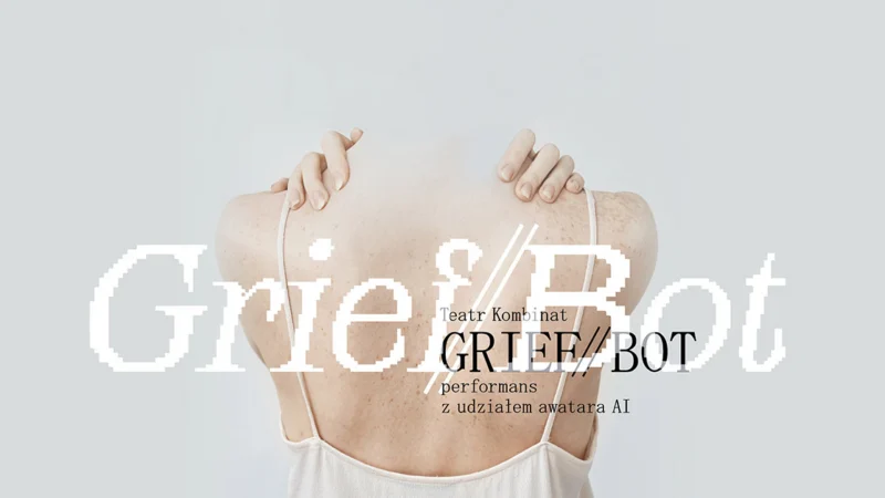 GRIEF//BOT – performans z udziałem awatara AI