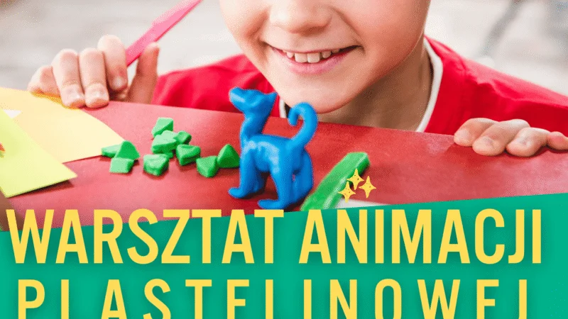 WARSZTATY ANIMACJI PLASTELINOWEJ