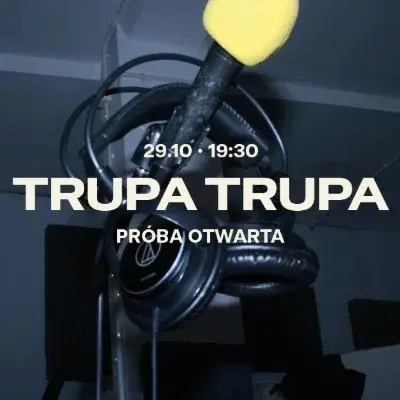 TRUPA TRUPA próba otwarta