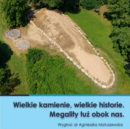 Wielkie kamienie, wielkie historie. Megality tuż obok nas”.