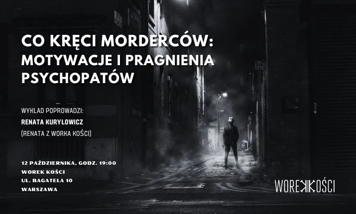 Co kręci morderców? Motywacje i pragnienia psychopatów. Wykład Renaty z Worka Kości