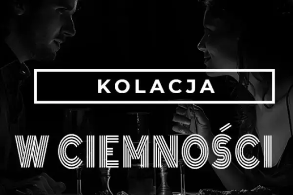 Kolacja w Ciemności – Spektakl kulinarny