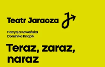 Teatr Jaracza: Teraz, zaraz, naraz