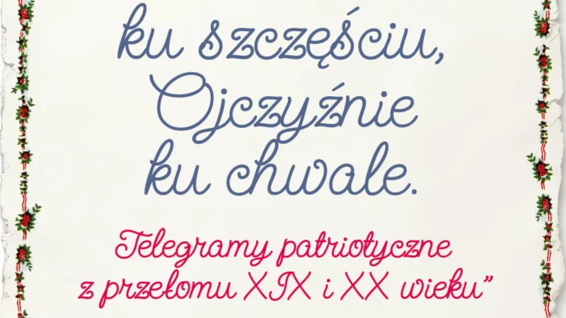 Wernisaż wystawy telegramów „Nowożeńcom ku szczęściu, Ojczyźnie ku chwale. Telegramy patriotyczne z przełomu XIX i XX wieku”