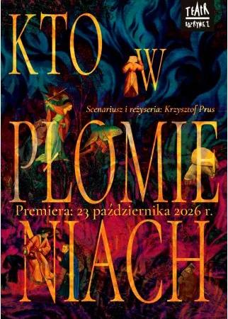 Teatr Rozrywki |KTO W PŁOMIENIACH|