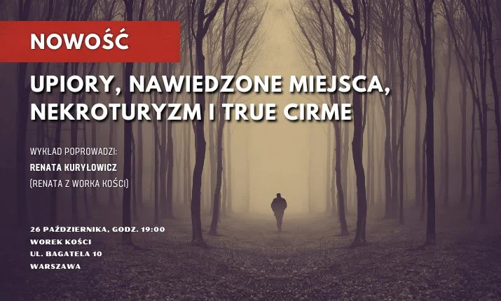 NOWOŚĆ Upiory, nawiedzone miejsca, nekroturyzm i true cirme. Wykład Renaty z Worka Kości