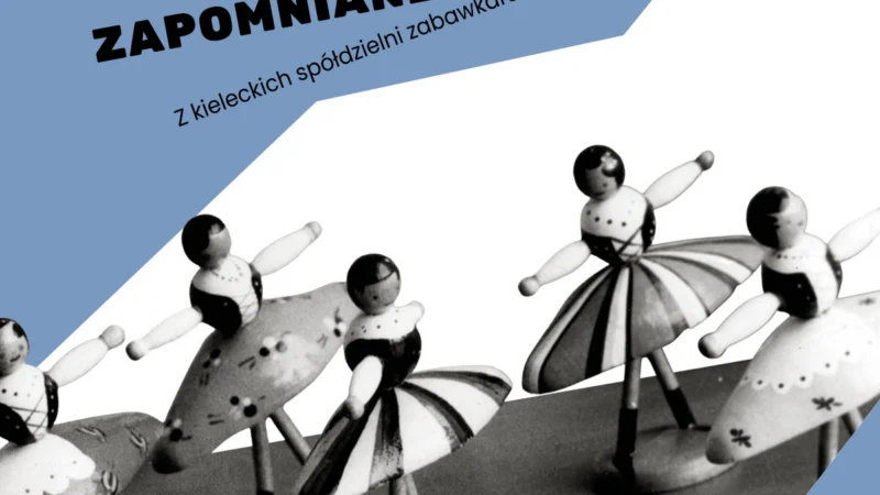 „Dobre, ładne, zapomniane. Z kieleckich spółdzielni zabawkarskich”