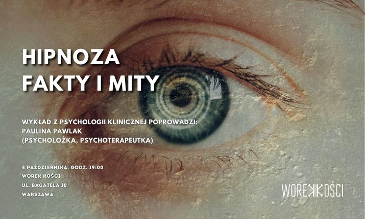 Hipnoza – fakty i mity. Wykład z psychologii klinicznej w Worku Kości