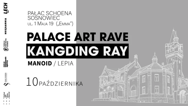 Palace Rave: Kangding Ray | Pałac Emmy Schoen w Sosnowcu