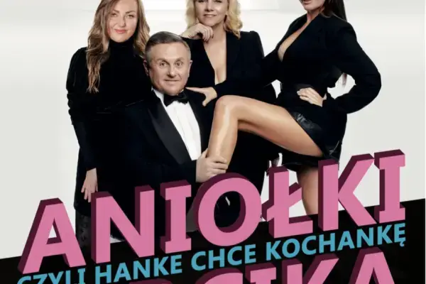 Aniołki Bercika czyli Hanke chce kochankę. – Spektakl komediowy w gwiazdorskiej obsadzie!