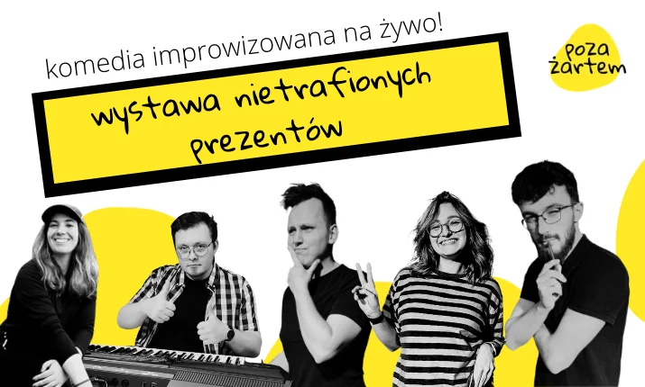 poza żartem robi impro – wieczór z komedią improwizowaną na żywo! wystawa nietrafionych prezentów!