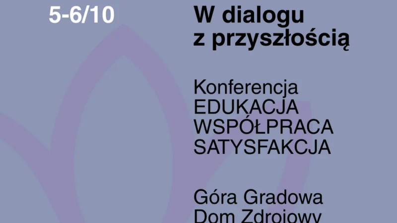 Konferencja Edukacja – Współpraca – Satysfakcja „W dialogu z przyszłością”