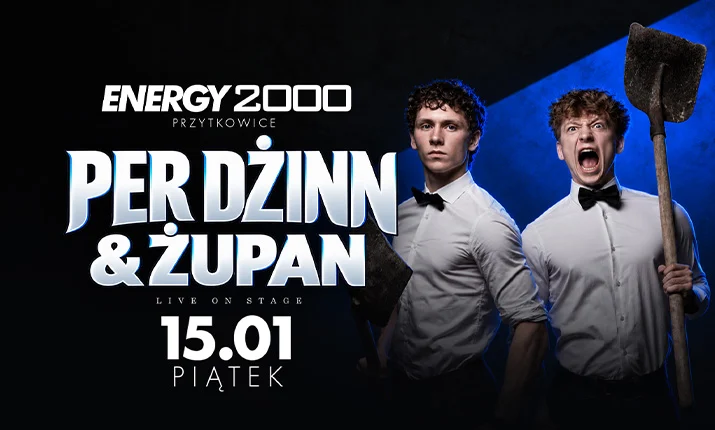 PER DŻINN & ŻUPAN 15.01 – ENERGY 2000 PRZYTKOWICE [16+]