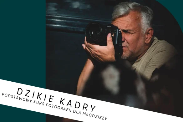 Dzikie kadry – podstawowy kurs fotografii dla młodzieży (pierwsze zajęcia: 5.10.2026)