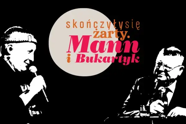 „Skończyły się żarty. Mann i Bukartyk”