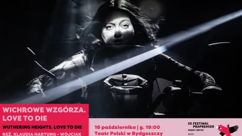 Festiwal Prapremier 2026: WICHROWE WZGÓRZA. LOVE TO DIE | reż. Klaudia Hartung-Wójciak
