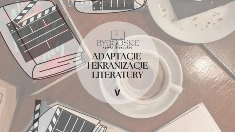 Bydgoskie Kawki Literackie – Adaptacje i ekranizacje