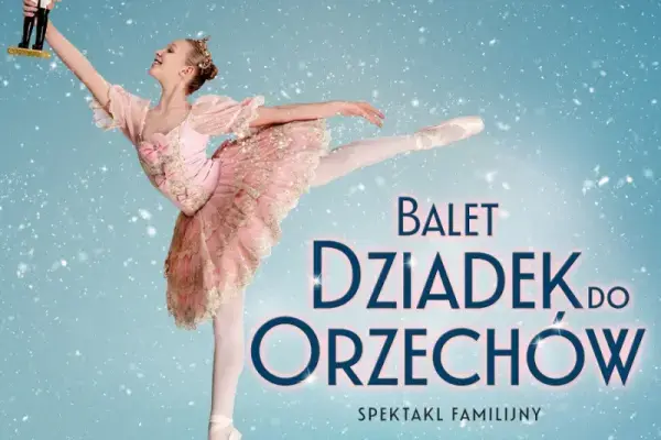 Balet Dziadek do orzechów – familijny spektakl baletowy