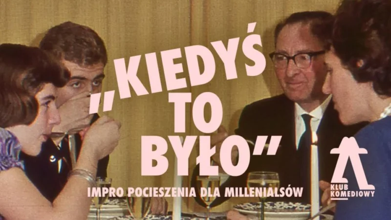„Kiedyś to było” – impro pocieszenia dla Milenialsów
