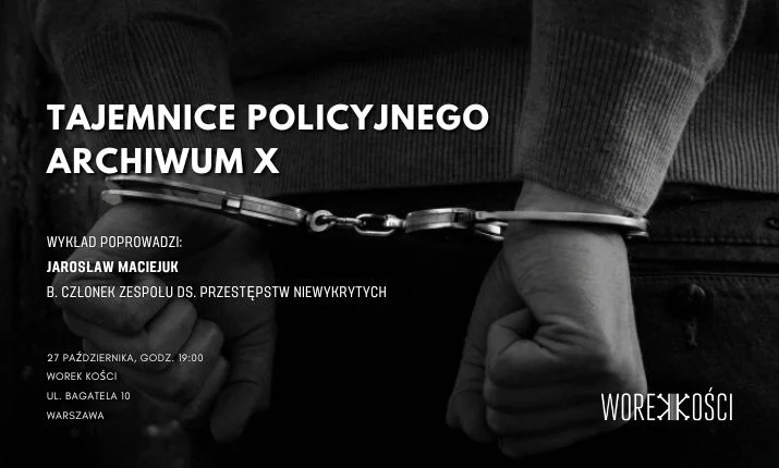 Tajemnice policyjnego „Archiwum X”. Wykład w Worku Kości