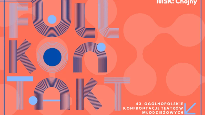 43. Ogólnopolskie Konfrontacje Teatrów Młodzieżowych 2026: FULL KONTAKT