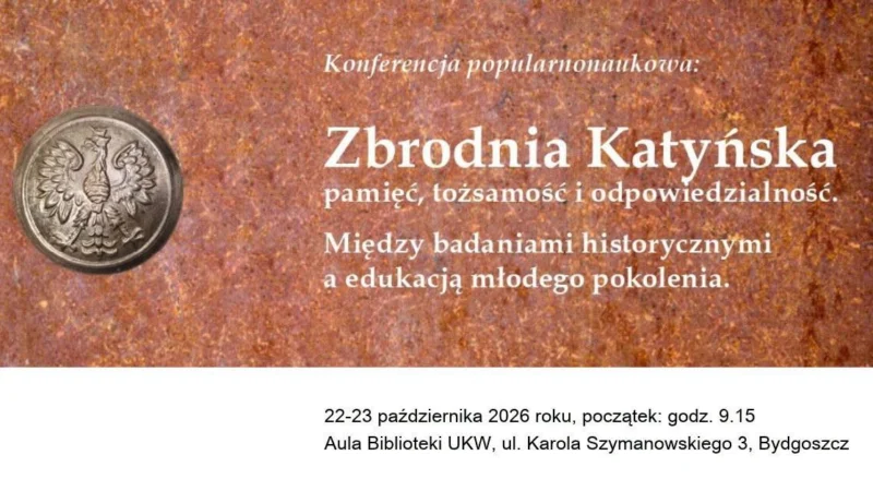 „Zbrodnia Katyńska – pamięć, tożsamość i odpowiedzialność. Między badaniami historycznymi a edukacją młodego pokolenia”