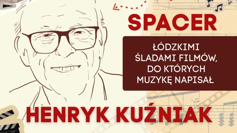 SPACER łódzkimi śladami filmów, do których muzykę pisał Henryk Kuźniak.